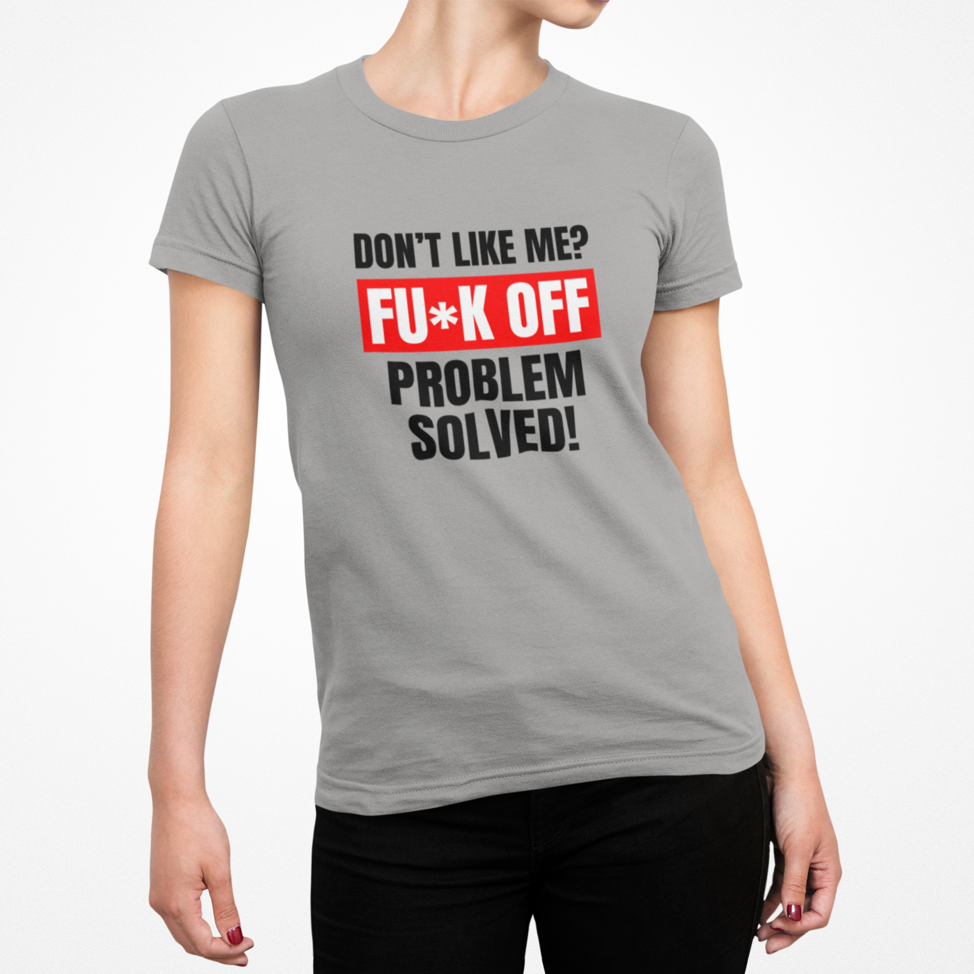 Buy grey Don&#39;t Like Me? Fuck Off Female T-Shirt