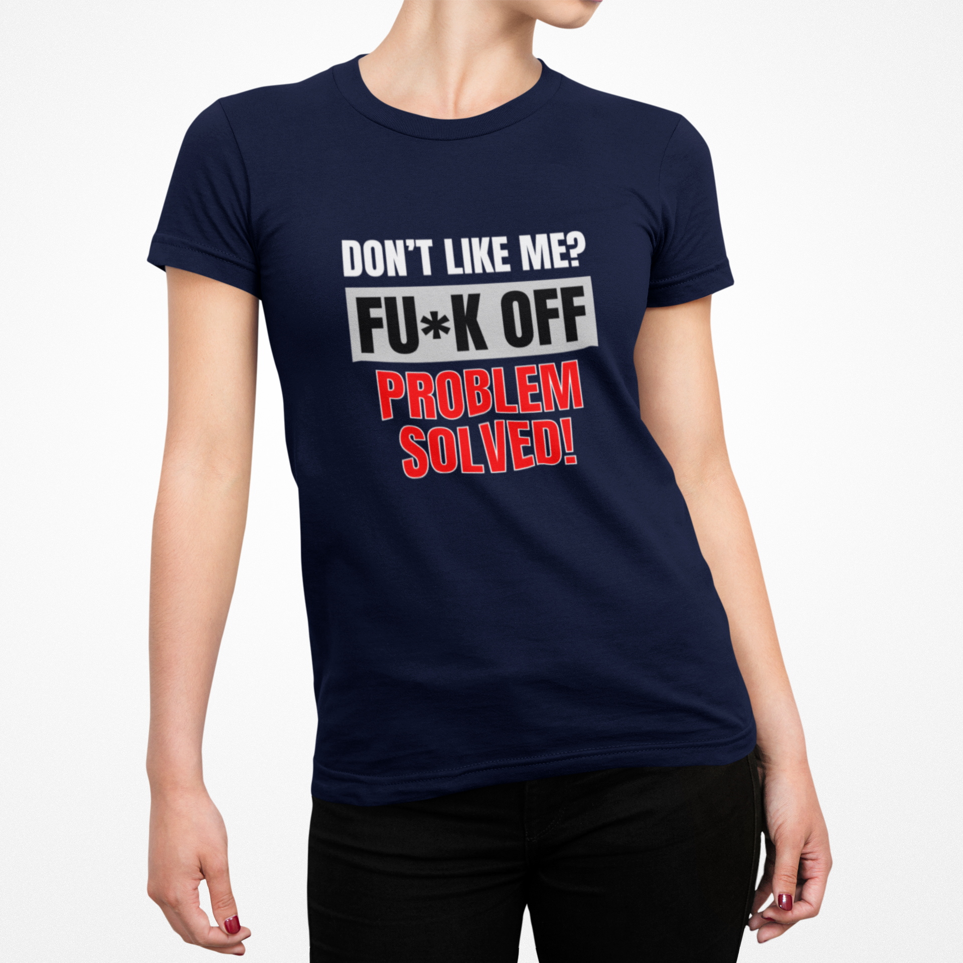 Buy navy Don&#39;t Like Me? Fuck Off Female T-Shirt