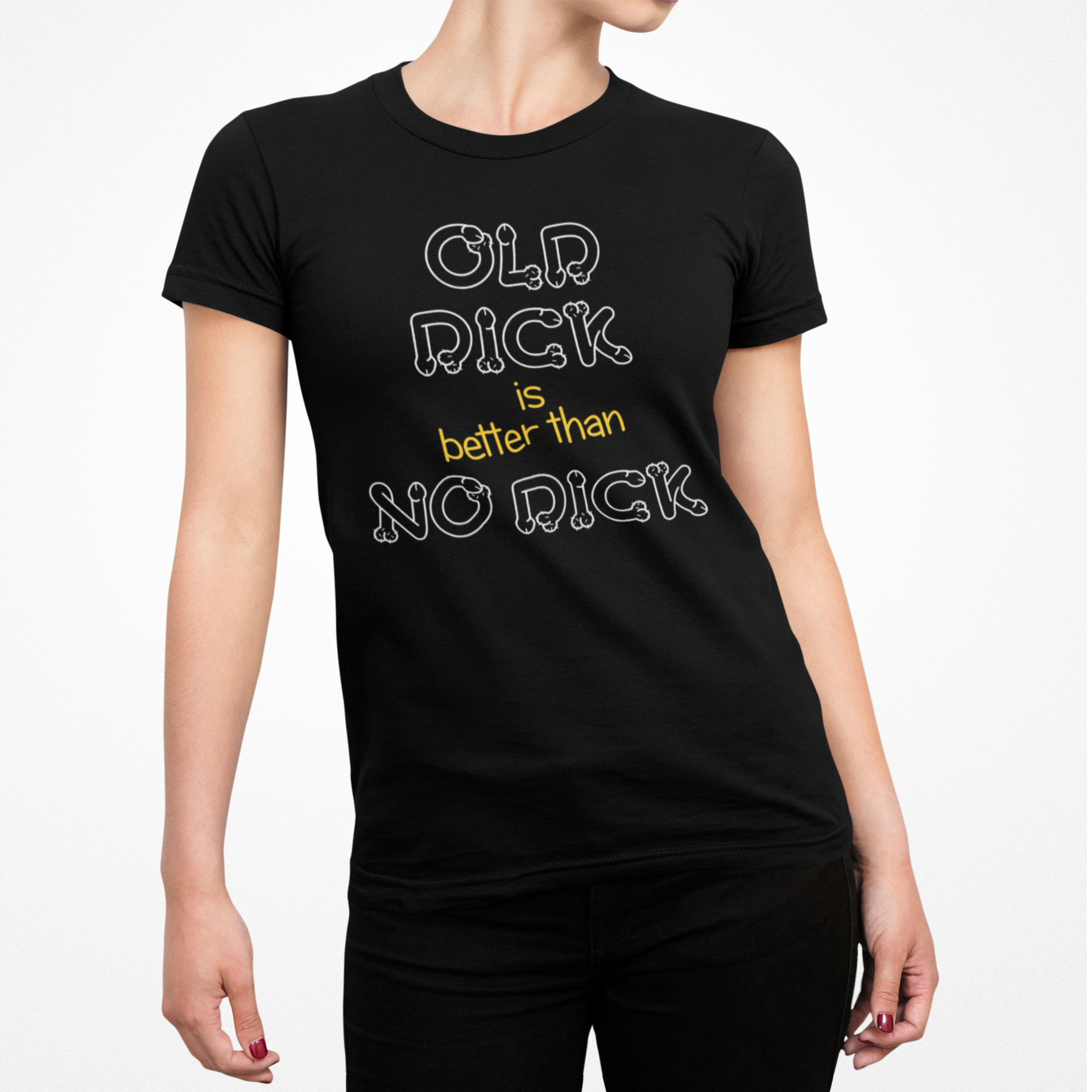 Buy black Old Dick is better than No Dick Female T-Shirt