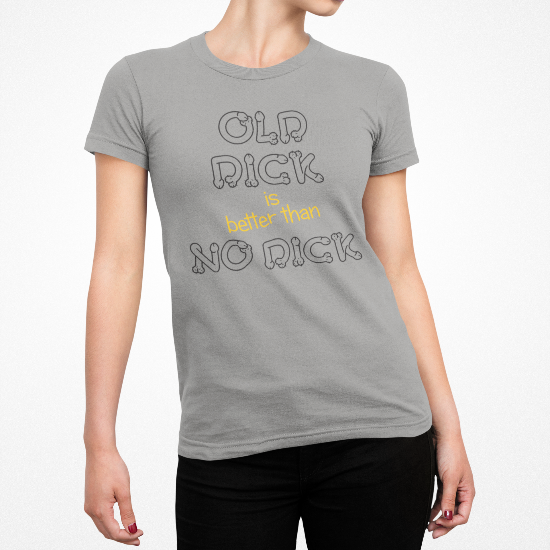 Buy grey Old Dick is better than No Dick Female T-Shirt