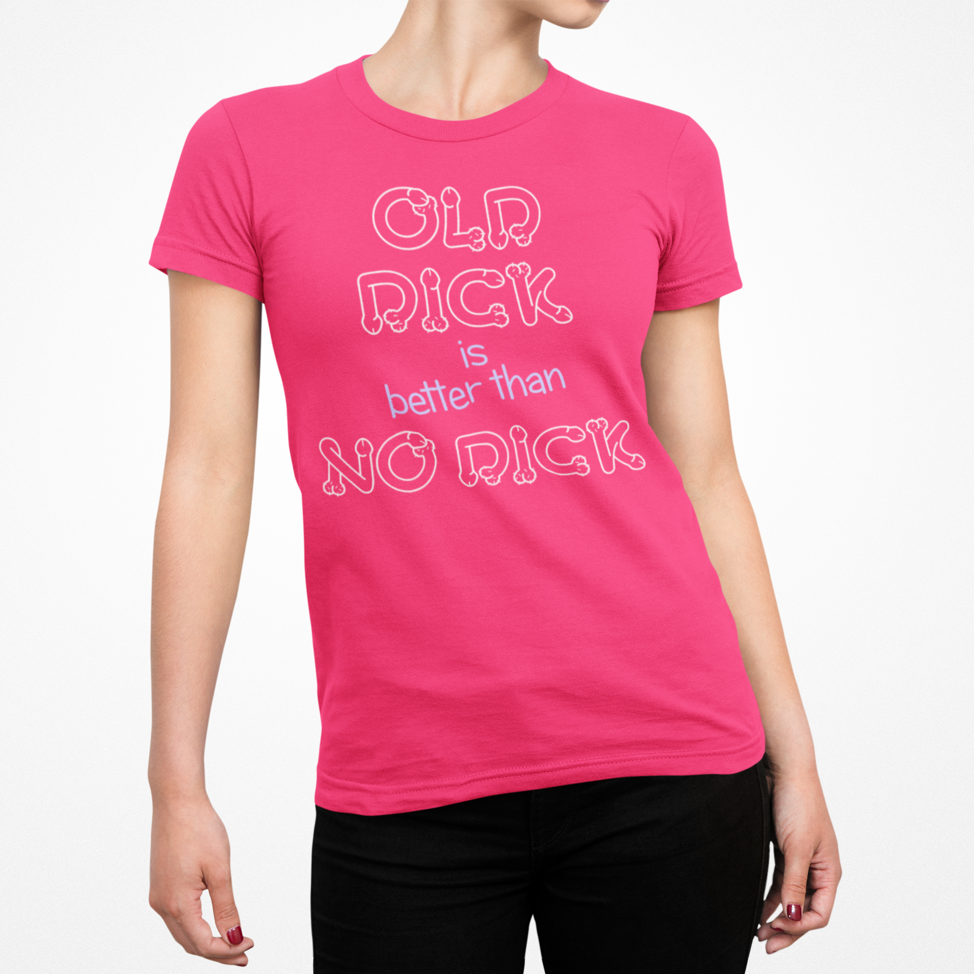 Buy pink Old Dick is better than No Dick Female T-Shirt