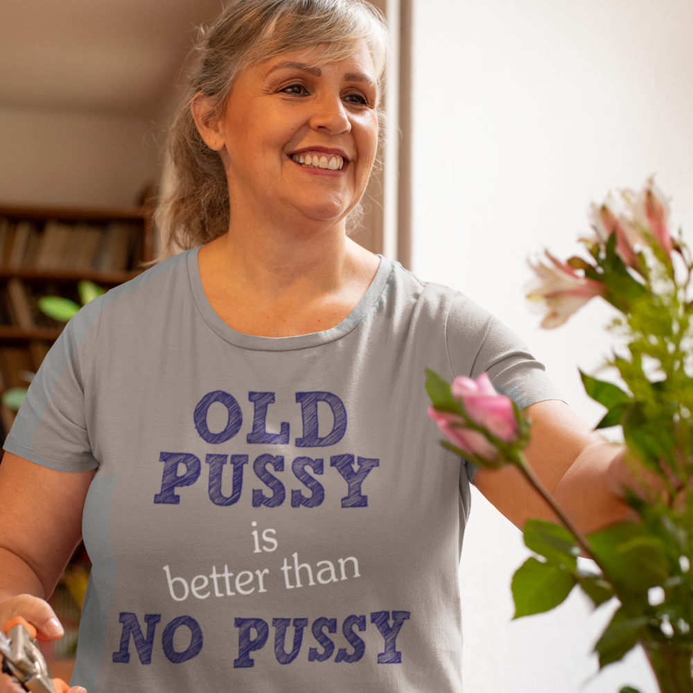 Buy grey Old Pussy is better than no Pussy Female T-Shirt