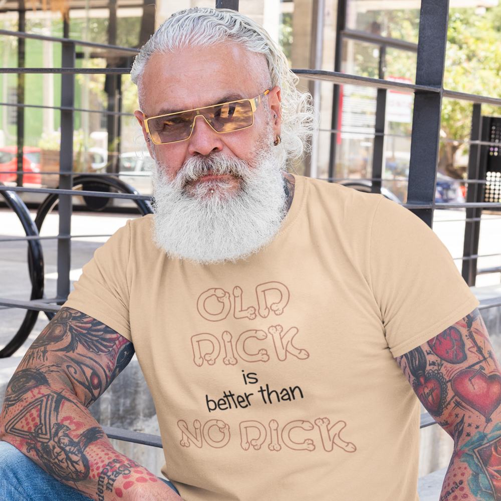 Buy bone Old dick is better than no dick Male T-Shirt
