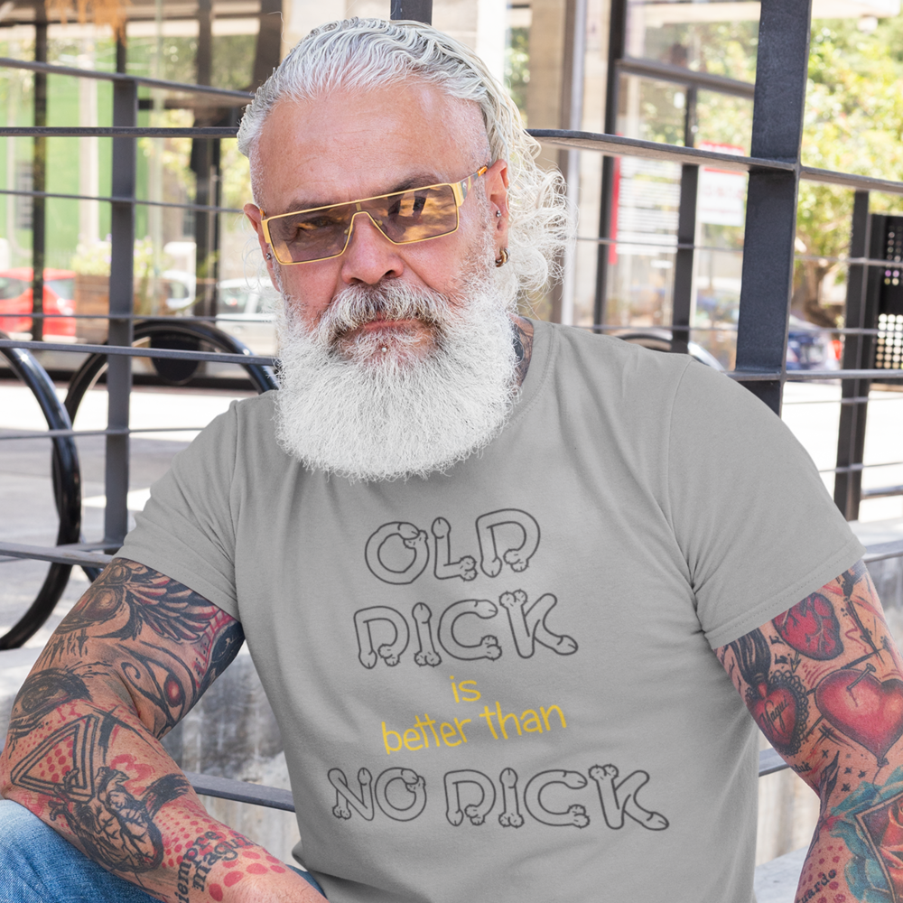 Buy grey Old dick is better than no dick Male T-Shirt