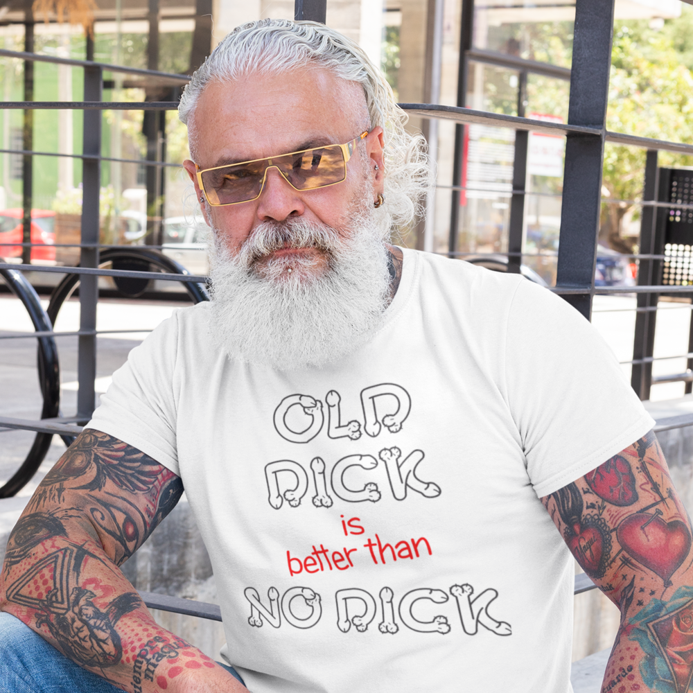 Buy white Old dick is better than no dick Male T-Shirt