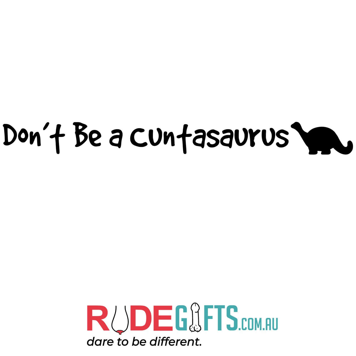 Don't be a cuntasaurus - 0