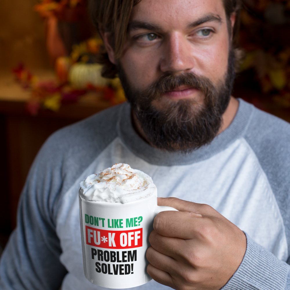 Don't like me? FUCK OFF Coffee Mug