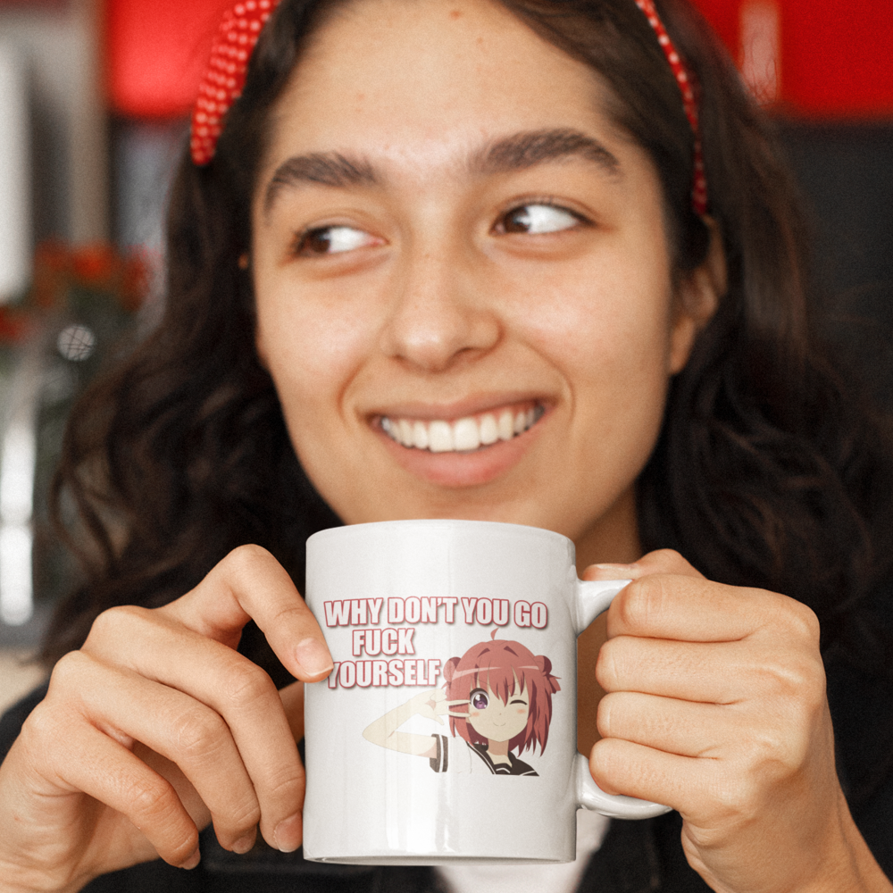 Why Don't You Go Fuck Yourself Coffee Mug