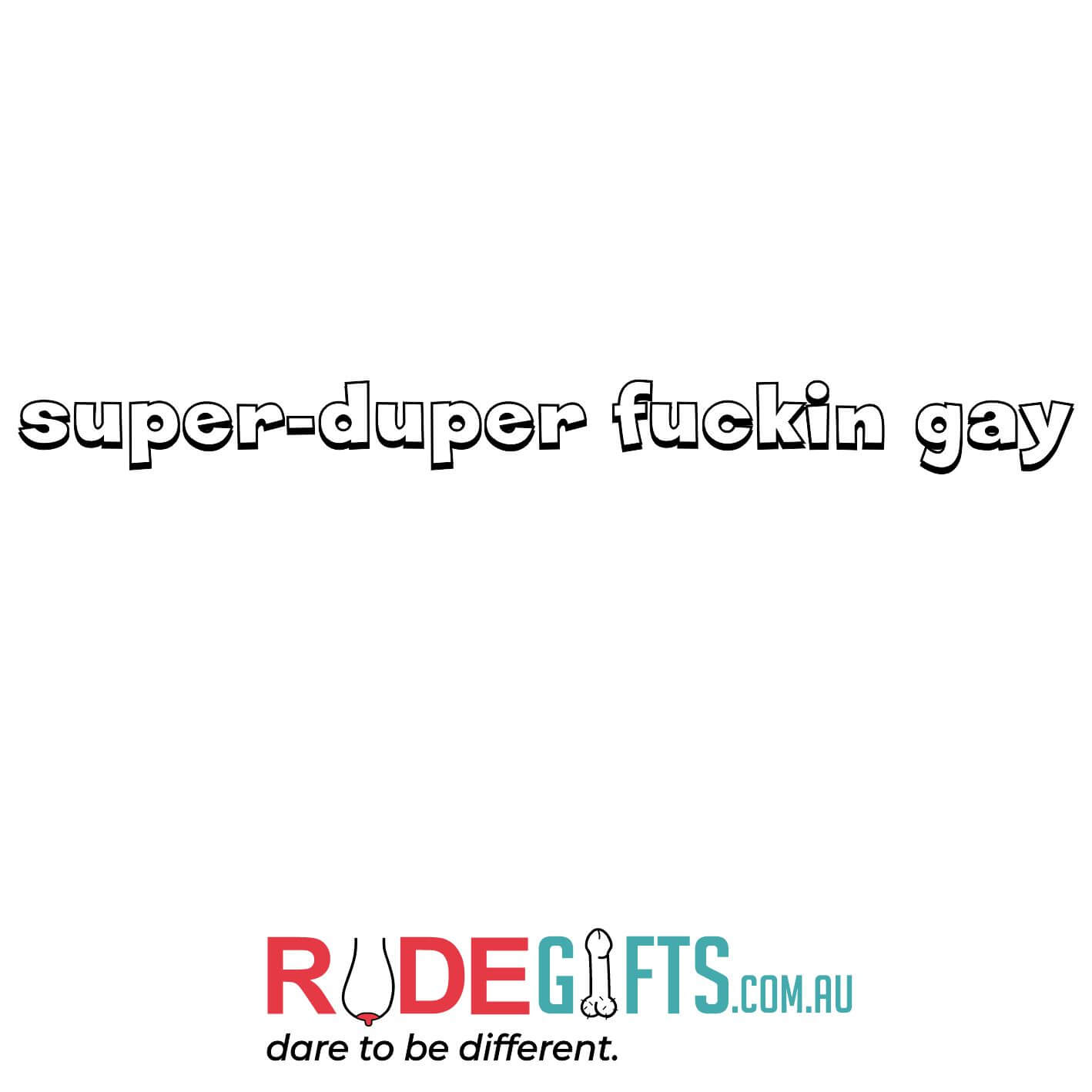 Super-duper fuckin gay - 0