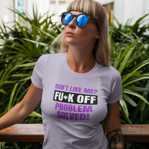 Don't Like Me? Fuck Off Female T-Shirt