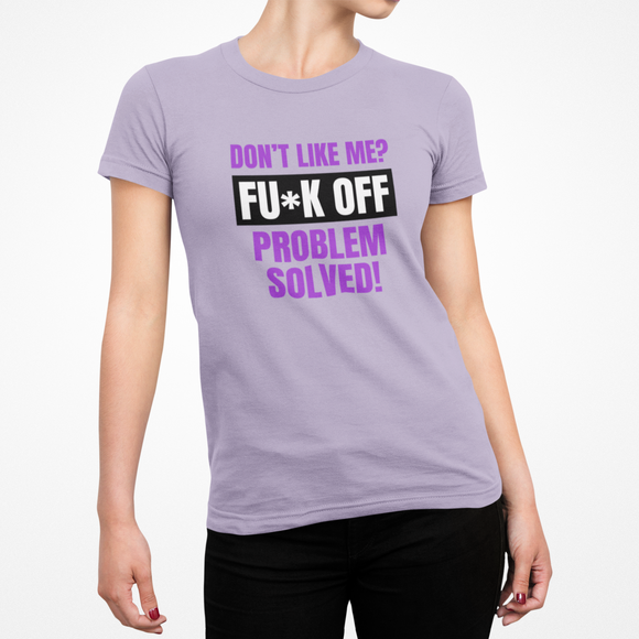 Don't Like Me? Fuck Off Female T-Shirt