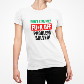 Buy white Don&#39;t Like Me? Fuck Off Female T-Shirt