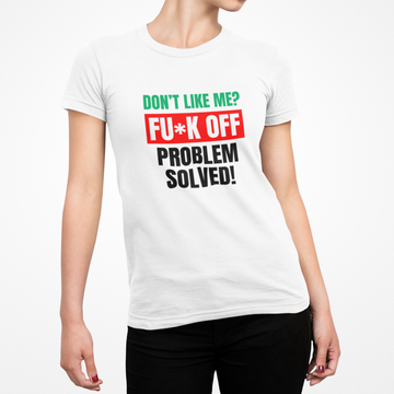 Buy white Don&#39;t Like Me? Fuck Off Female T-Shirt