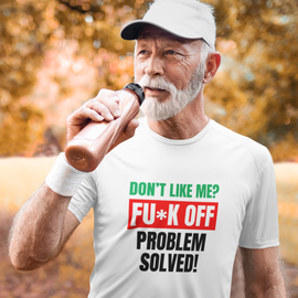 Dont Like Me? Fuck off Male T-Shirt
