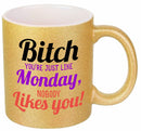 Bitch Nobody Likes You Coffee Mug-15