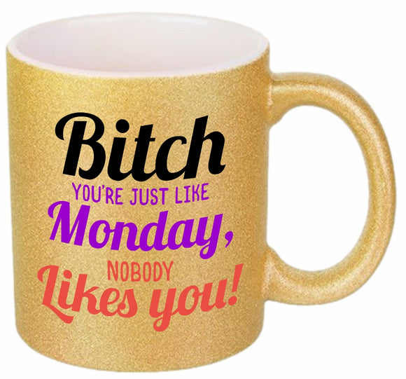 Bitch Nobody Likes You Coffee Mug
