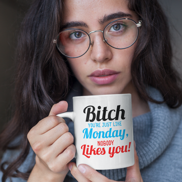 Bitch Nobody Likes You Coffee Mug