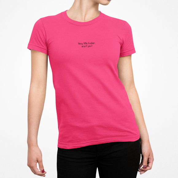 Nosy Little Fucker Female T-Shirt