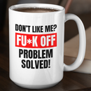 Don't like me? FUCK OFF Coffee Mug-13