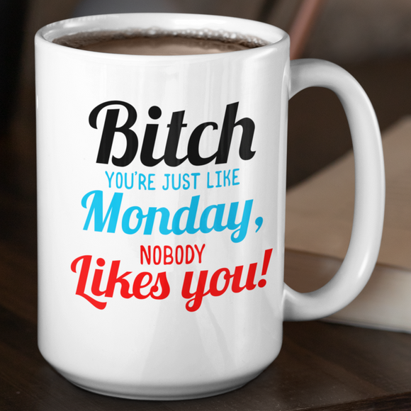Bitch Nobody Likes You Coffee Mug