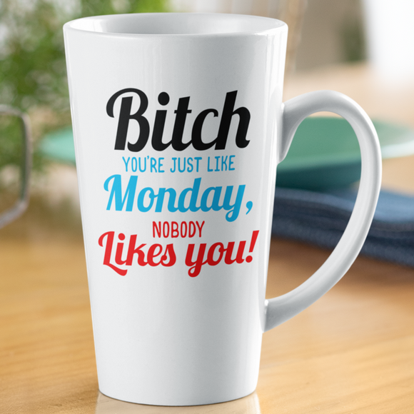 Bitch Nobody Likes You Coffee Mug