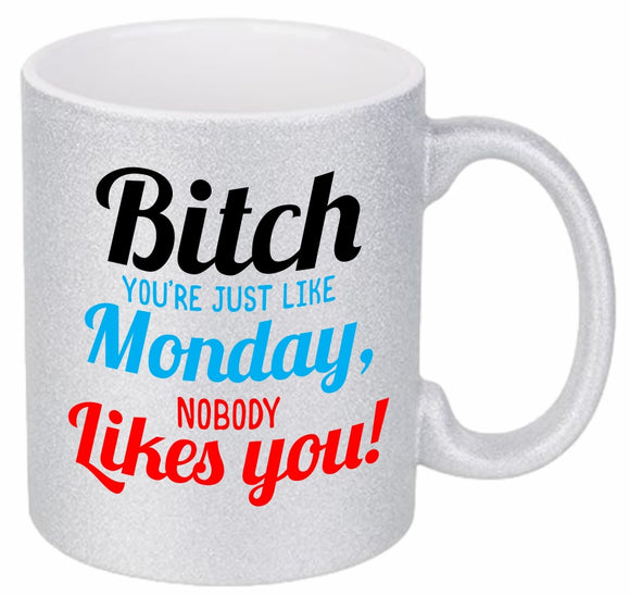 Bitch Nobody Likes You Coffee Mug