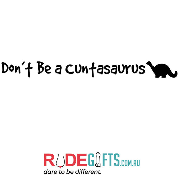 Don't be a cuntasaurus