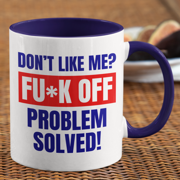 Don't like me? FUCK OFF Coffee Mug
