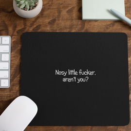 Nosy Little Fucker Mouse Mat