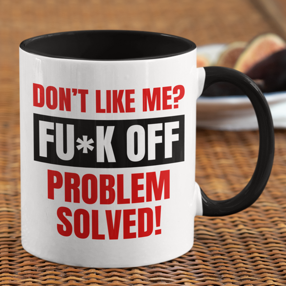 Don't like me? FUCK OFF Coffee Mug
