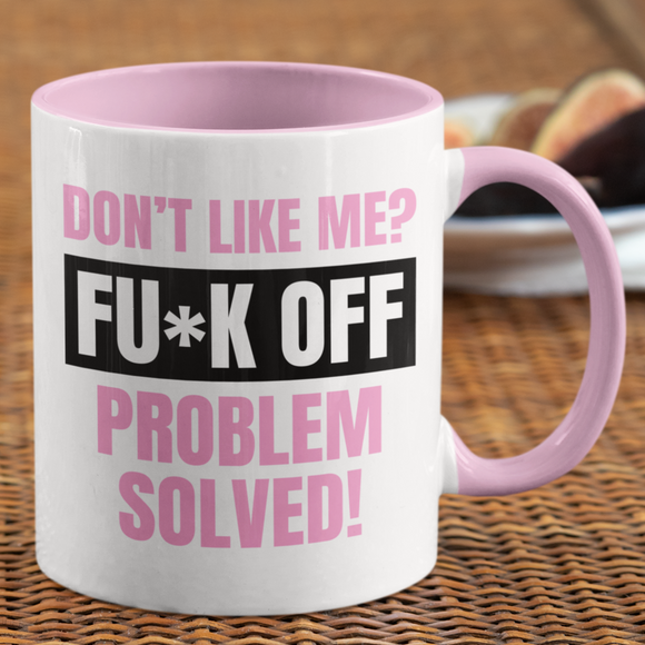 Don't like me? FUCK OFF Coffee Mug