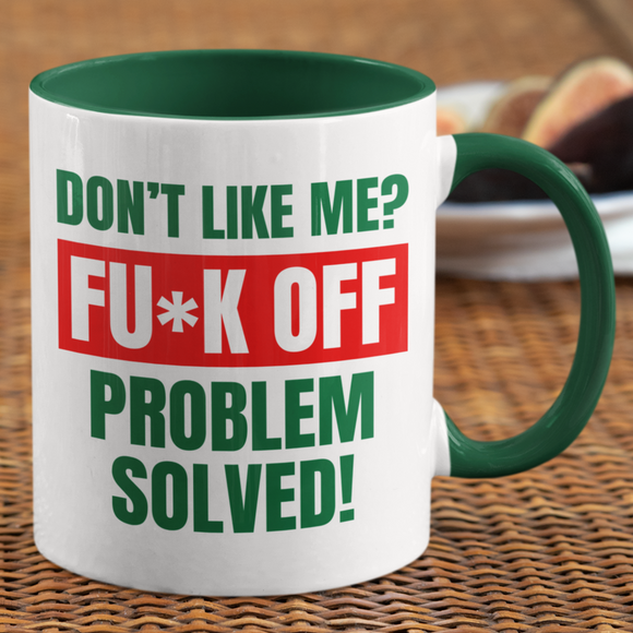 Don't like me? FUCK OFF Coffee Mug