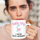 Fuck Off I Mean Good Morning  Cunt Coffee Mug-1