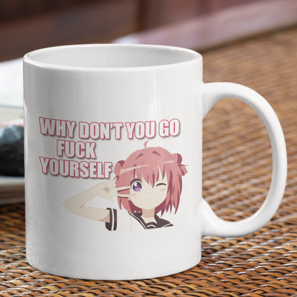 Why Don't You Go Fuck Yourself Coffee Mug