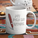 My Pen Is Huge Coffee Mug-7