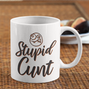 Stupid Cunt Coffee Mug-4