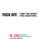 FUCK OFF. I don't take orders. I take suggestions...-2