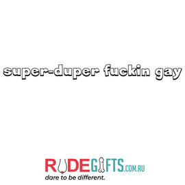 Super-duper fuckin gay - 0