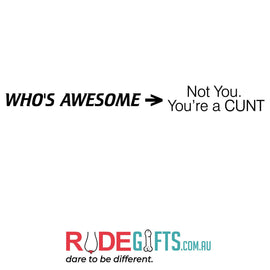 Who's Awesome > Not you. You're a CUNT - 0